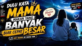 DULU KATA MAMA MAKAN YANG BANYAK BIAR CEPAT BESAR - HAY MAMA BY BANG YAN