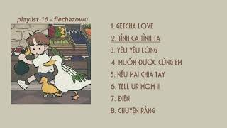 [ playlist16 ] - uuu em làm tim anh bật thông báo ('▽') - getcha love, muốn được cùng em,..