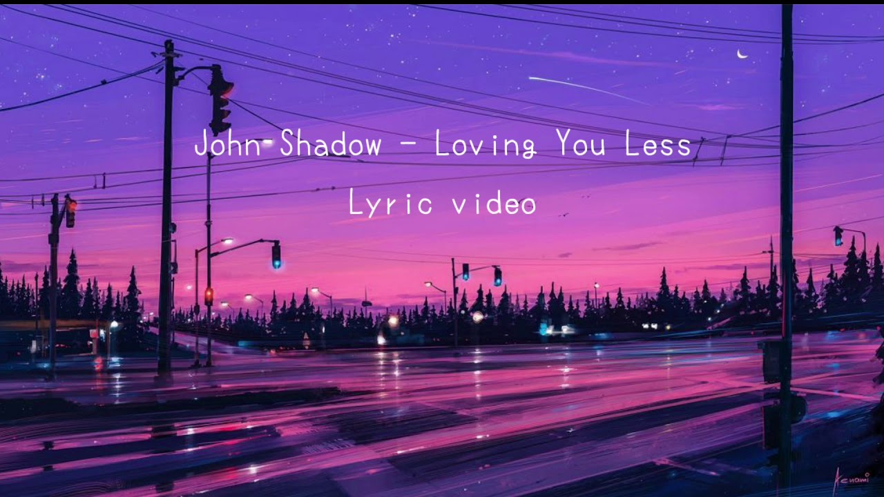 John Shadow - Loving You Less Lyrics Video