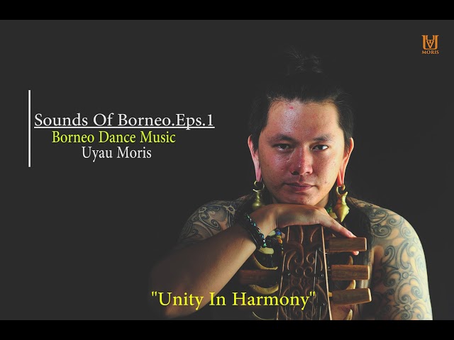 Unity In Harmony - Uyau Moris | Sounds Of Borneo.Eps.1 class=
