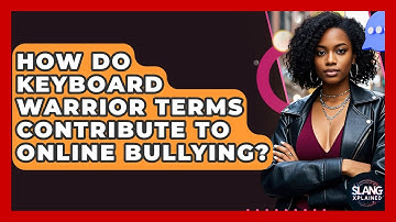 How Do Keyboard Warrior Terms Contribute To Online Bullying? - SlangXplained