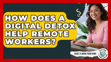 How Does A Digital Detox Help Remote Workers? - Guide To Work From Home