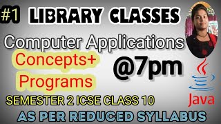 Library classes in Java ICSE Class 10 | Part 1 | Computer Applications | Semester 2
