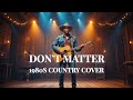 What If Don T Matter Was Released As A 1980s Country Song mp3