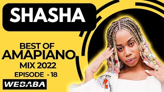 Sha Sha best of Amapiano Mix 2022 #18 | 01 August 2022 | Dj Webaba