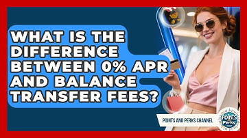 What Is The Difference Between 0% APR And Balance Transfer Fees? - Points and Perks Channel