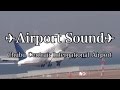 Airport Sounds : Japan 【HQ Audio】空港アナウンス チャイム 音 《環境音》ファイナルコール 空港警察アナウンス 作業用BGM セントレア