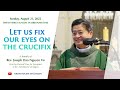 "Let us fix our eyes on the crucifix" - Fr. Joseph Vu | 21st Sunday in Ordinary Time (Aug 21, 2022)
