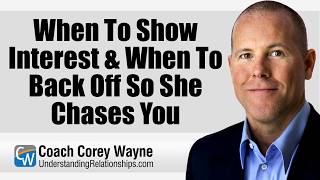When To Show Interest & When To Back Off So She Chases You