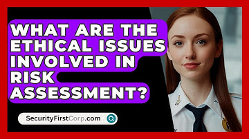 What Are The Ethical Issues Involved In Risk Assessment? - SecurityFirstCorp.com
