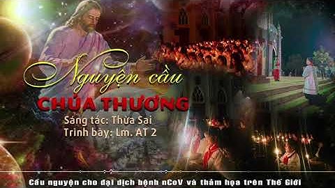 Nguyện Cầu Chúa Thương || Sáng tác: Thừa Sai || Thể hiện: AT2
