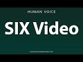 How To Pronounce SIX Video
