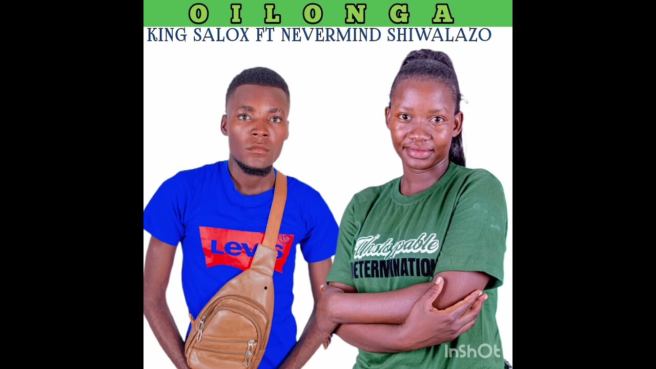 KING SALOX FT NEVERMIND SHIWALAZO -OILONGA..