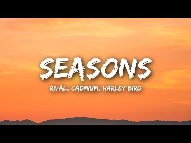 Rival u0026 Cadmium - Seasons (Lyrics / Lyrics Video) ft. Harley Bird class=