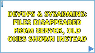 DevOps & SysAdmins: Files disappeared from server, old ones shown instead Wealth