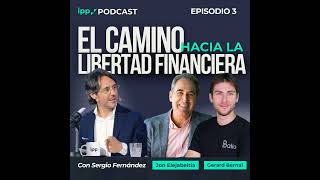 El Camino hacia la Libertad Financiera. Episodio 3 (IPP Podcast)
