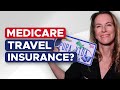 Does Medicare Provide International Travel Insurance?