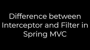 Java :Difference between Interceptor and Filter in Spring MVC(5solution)