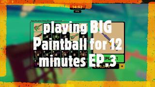 playing BIG Paintball for 12 minutes EP.3 (ROBLOX)