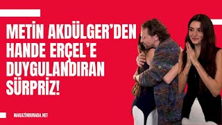 Metin Akdülgerden Hande Erçele Duygulandıran Sürpriz