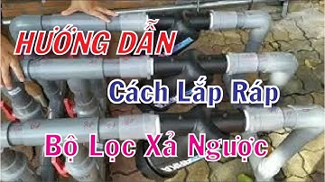 HƯỚNG DẪN CÁCH LẮP RÁP BỘ LỌC XẢ NGƯỢC