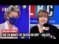 The EU wants to 'bleed UK dry,' claims caller | LBC