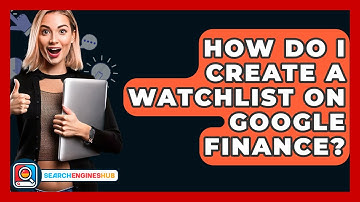 How Do I Create A Watchlist On Google Finance? - SearchEnginesHub.com