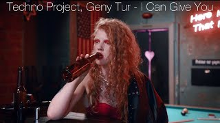 Techno Project, Geny Tur - I Can Give You