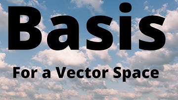Basis for a vector space | Lecture 7