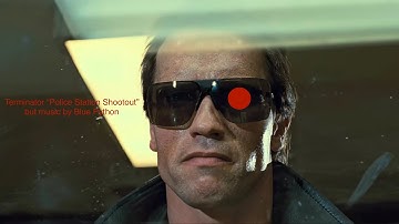 Terminator “Police Station Shootout” but music by Blue Python