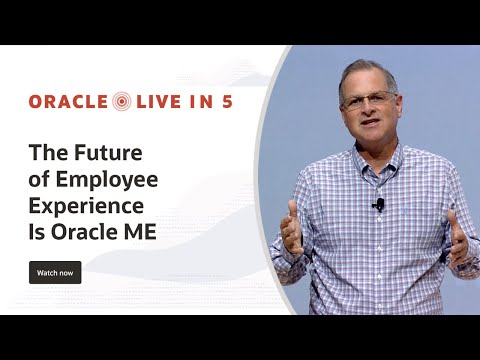 Oracle Live in 5: The Future of Employee Experience Is Oracle ME