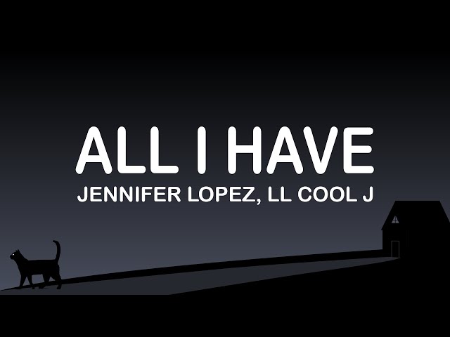 Jennifer Lopez, Ll Cool J -  All I Have (Lyrics / Lyric Video) class=