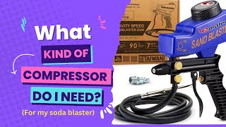 What Compressor Do I Need For My Soda Blaster?