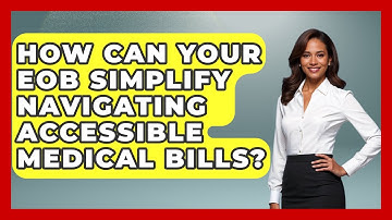How Can Your EOB Simplify Navigating Accessible Medical Bills? - Your Accessible Health
