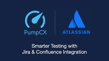 PumpCX + Atlassian: Smarter Testing with Jira & Confluence Integration