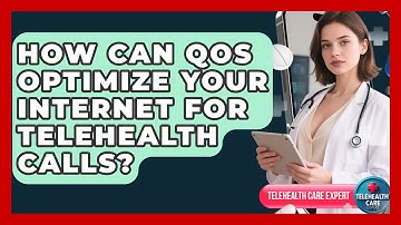 How Can QoS Optimize Your Internet For Telehealth Calls? - Telehealth Care Expert