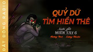 Nghe truyện ma : QUỶ DỮ TÌM NGƯỜI THƯƠNG - Xuôi Ghe Miền Tây phần 6 - Nguyễn Huy diễn đọc