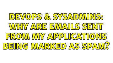 DevOps & SysAdmins: Why are emails sent from my applications being marked as spam? (5 Solutions!!)