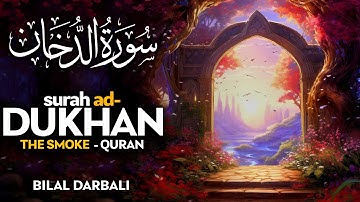 Surah Ad Dukhan (سورة الدخان) - القارئ بلال دربالي  | Bilal Darbali (4K)