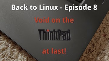 Back to Linux - Ep 08: Void on the ThinkPad, at last!