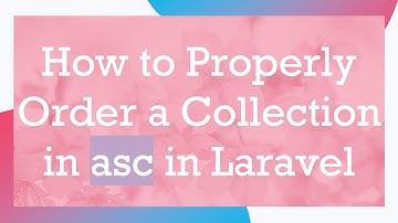 How to Properly Order a Collection in asc in Laravel