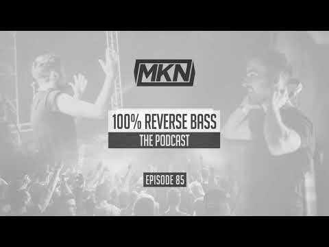 MKN | 100% Reverse Bass | Episode 85