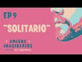 Amigos Imaginarios · EP09 SOLITARIO