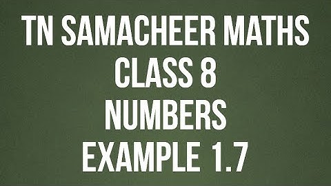 Example 1.7 Class 8 Numbers Tamilnadu Samacheer maths Nithyaganesh Maths