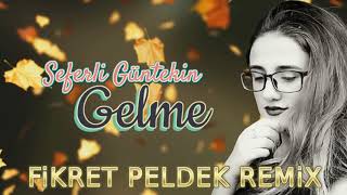 Seferli Güntekin - Gelme (Fikret Peldek Remix) Resimi