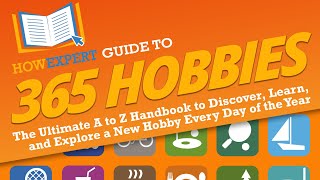 HowExpert Guide to 365 Hobbies:The Ultimate A to Z Handbook to Discover, Learn,& Explore a New Hobby