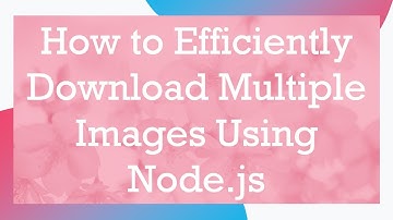How to Efficiently Download Multiple Images Using Node.js