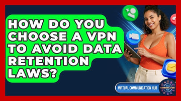 How Do You Choose A VPN To Avoid Data Retention Laws? - Virtual Communication Hub