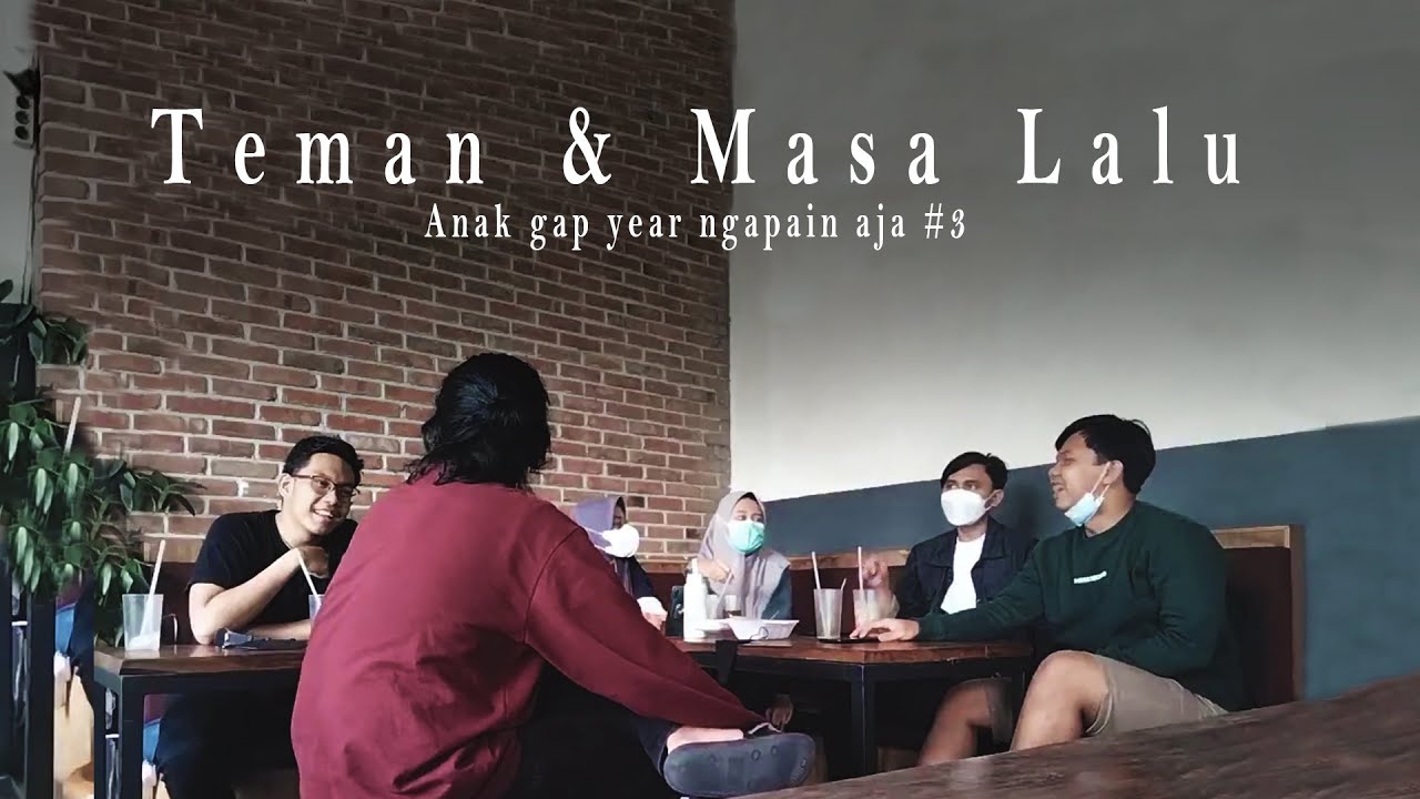 Teman & Masa Lalu | Anak gap year ngapain aja #3