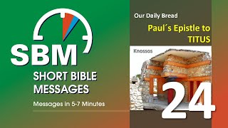 SBM (Short Bible Messages) - Our Daily Bread (24) / Pauls Letter to Titus